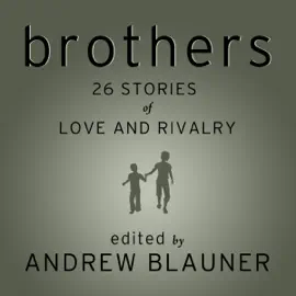 Brothers : 26 Stories of Love and Rivalry