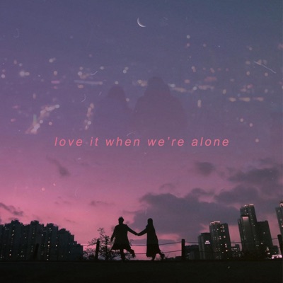 Love It When We're Alone - Single