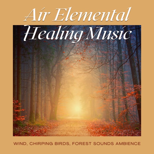Air Elemental Healing Music - Wind, Chirping Birds, Forest Sounds Ambience