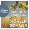 Mühlensommer (Ungekürzte Autorinnenlesung) - Martina Bogdahn