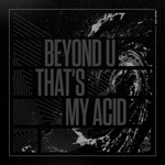 beyond u - That's My Acid
