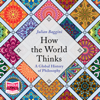 How the World Thinks : A Global History of Philosophy - Julian Baggini
