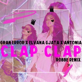 Clap Clap (Robbe Remix) Gran Error, Elvana Gjata & Antonia