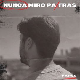 Nunca Miro Pa Tras Papus