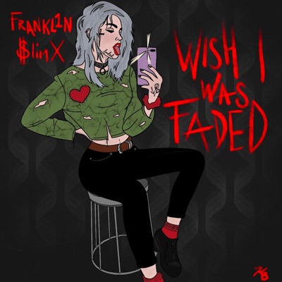 Wish I Was Faded (feat. FRANKL1N) - Single