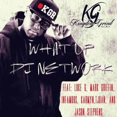 What Up Dj Network (feat. Luke G, Mark Griffin, Infamous, Karmyn, Tjuan & Jason Stephens) - Single