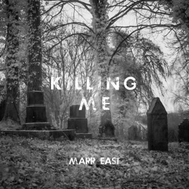 Killing Me Marr East
