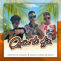 Quien Te Dijo - Single - Raulyn Cuban, Cristian el Faraon & Alex B
