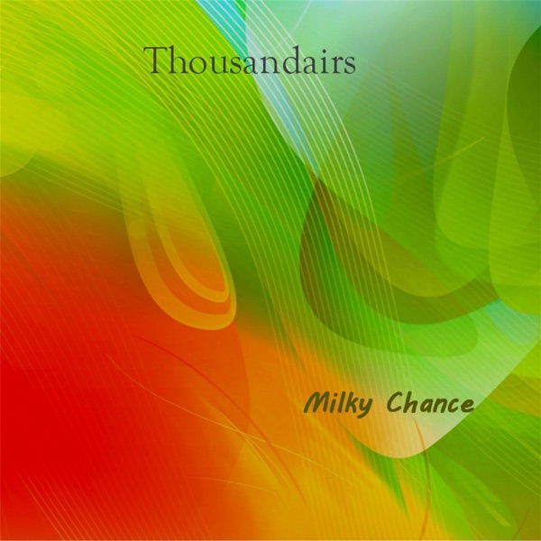 Milky Chance - Thousandairs