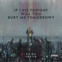If I Die Tonight Will You Bury Me Tomorrow? - Hairu Tokyo