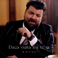 Daca viata mi te ia - Single - B.Piticu