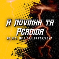 A Novinha Ta Perdida - Single - MC RF3, MC G DS & DJ Fantasma