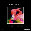 AUDIOBOTZ (FL) - People Dont Dance