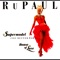 Supermodel (You Better Work) - RuPaul lyrics