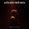 Giữa Bầu Trời Mưa (feat. Minh Hiếu) - Single