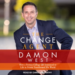 The Change Agent : How a Former College QB Sentenced to Life in Prison Transformed His World