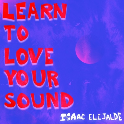 Learn to Love your Sound - Single