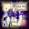 Everything About the Rapture (Unabridged) - C. W. Steinle