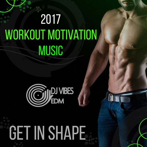 2017 Workout Motivation Music: Get in Shape, Deep Beat Chillout