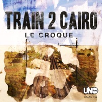Train to Cairo - Single - Le Croque