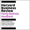 The Harvard Business Review Family Business Handbook : How to Build and Sustain a Successful, Enduring Enterprise - Josh Baron