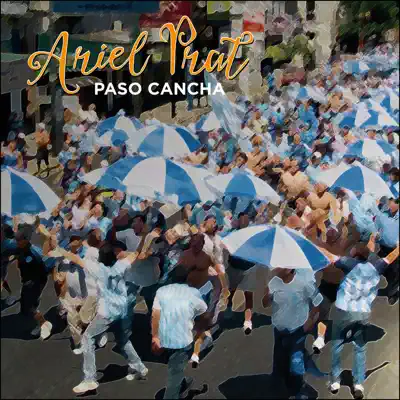 Paso Cancha (feat. Juan Subirá & MARIANO CAMPOLIETE) - Single - Ariel Prat