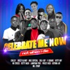 CELEBRATE ME NOW (feat. Rozzy Blinky, Chelsy, Briz rystal, Soli Sky, Hitty Boy, No Stress, Betty Nash, Lamnyam Pere, Priest Nico, Beyong Jay & Mr. Cyrop) - Single