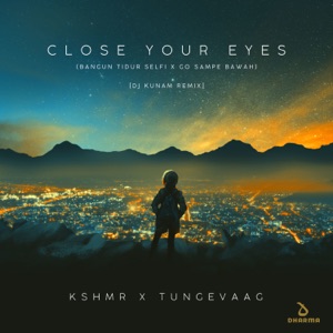 Close Your Eyes (Bangun Tidur Selfi x Go Sampe Bawah) [DJ Kunam Remix]