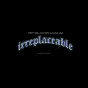 Irreplaceable (feat. Pretty 3gga & Alkaline JoJo)