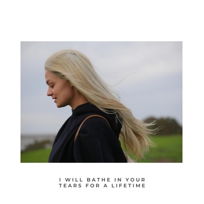 I Will Bathe In Your Tears For a Lifetime