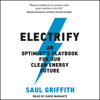 Electrify : An Optimists Playbook for Our Clean Energy Future - Saul Griffith