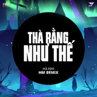Thà Rằng Như Thế (HM Remix) - Single - Hà Nhi