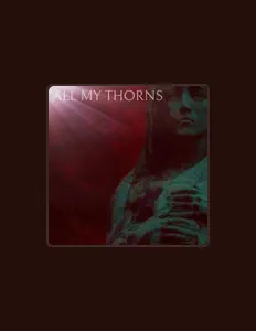 Listen to ALL MY THORNS, watch music videos, read bio, see tour dates & more!