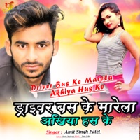 Driver Bus Ke Marela Akhiya Hus Ke - Single - Amit Singh Patel