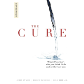 The Cure: What If God Isn't Who You Think He Is and Neither Are You (Unabridged) - John Lynch, Bruce McNicol &amp; Bill Thrall Cover Art