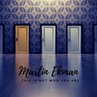 This Is Not Who You Are - Single - Martin Ekman