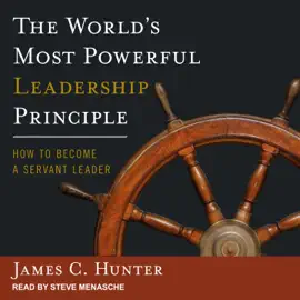 The World's Most Powerful Leadership Principle : How to Become a Servant Leader