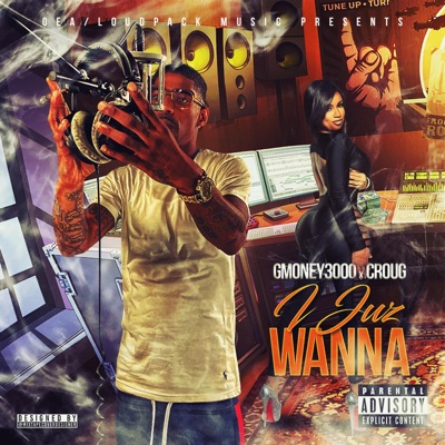 I Juz Wanna (feat. Croug) - Single
