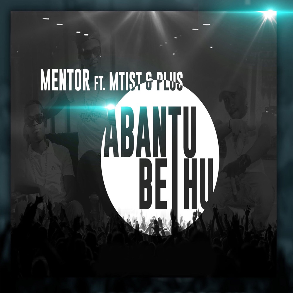 Обложка альбома «Abantu bethu (feat. Mtist & PLUS) - Single» — Mentorkai1