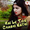 Hai Le Tor Chabhi Kathi - Single