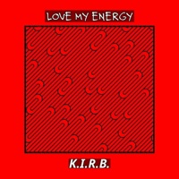Love My Energy - Single - K.I.R.B.
