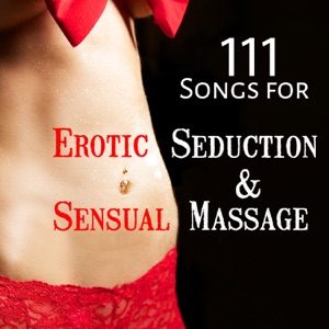 111 Songs for Erotic Seduction & Sensual Massage: Tantric Music for Meditation, Sexuality, Fantasy, Relaxation, Intimate Moments, Energy Stimulation