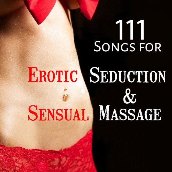 111 Songs for Erotic Seduction & Sensual Massage: Tantric Music for Meditation, Sexuality, Fantasy, Relaxation, Intimate Moments, Energy Stimulation