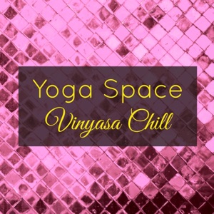 Yoga Space Vinyasa Chill – Prana Flow Yoga Amazing Ambient Soundscapes