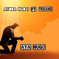 Aya nugo (feat. Teranz) - Single - Ayoba Ngozi