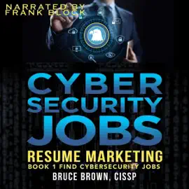 Cybersecurity Jobs Resume Marketing: Find Cybersecurity Jobs, Book 1 (Unabridged)