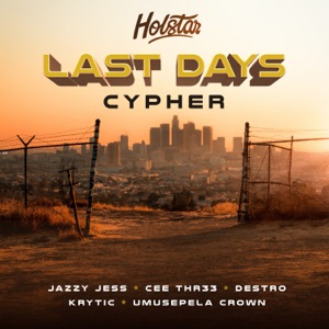 Last Days Cypher (feat. Jazzy Jess, Cee Thr33, Destro, K.R.Y.T.I.C & Umusepela Crown)