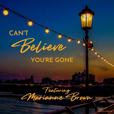 CAN'T BELIEVE YOU'RE GONE (SONG INSIDE of ME) (feat. MARIANNE BROWN) - Single