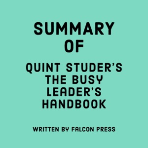 Summary of Quint Studer’s The Busy Leader’s Handbook