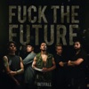 F**k the Future - Single